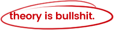 theory is bullshit.
